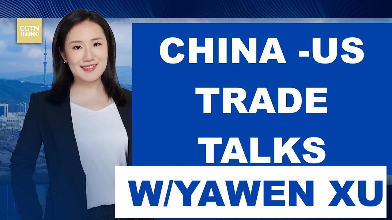 CHINA - US TRADE TALKS - W/YAWEN XU