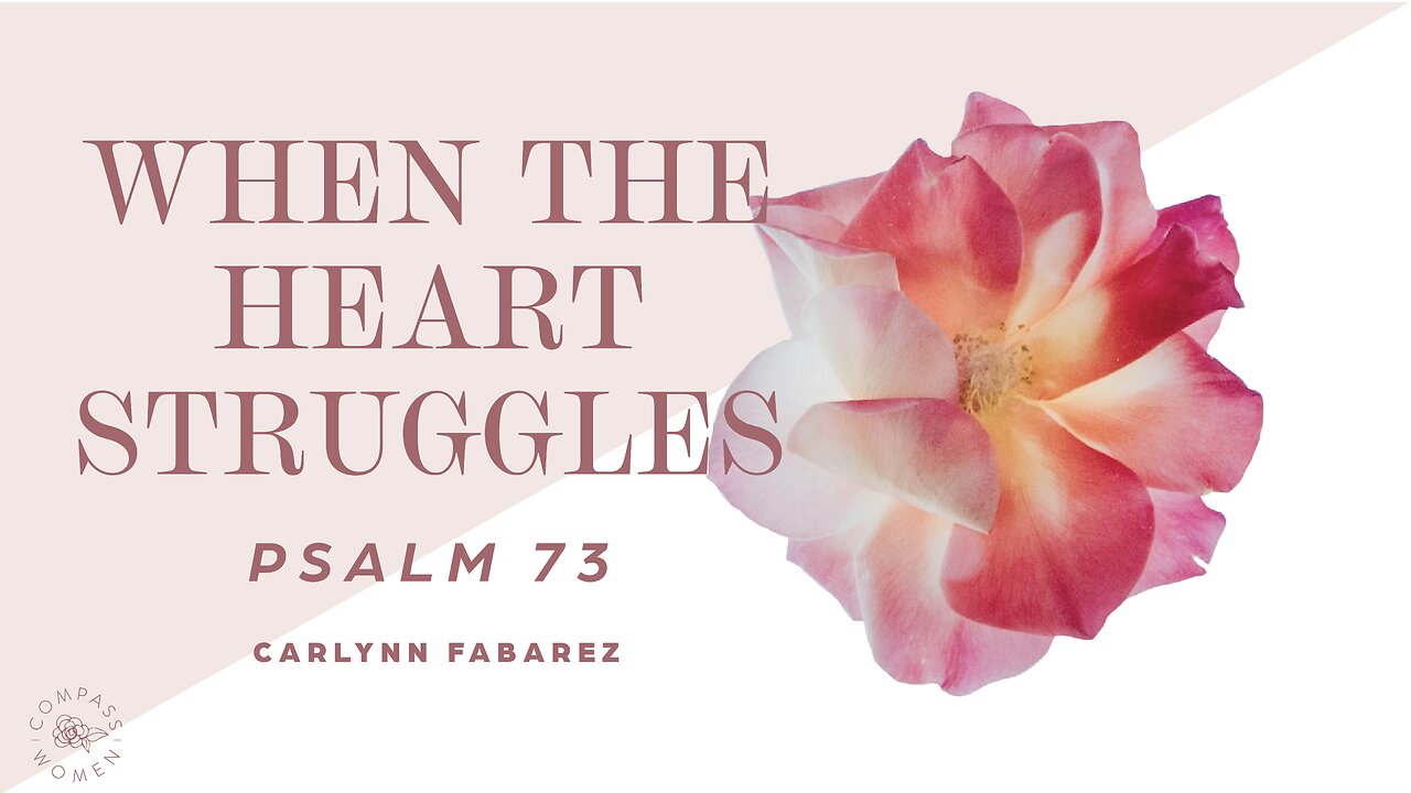 When the Heart Struggles (Psalm 73) | Women's Bible Study | Carlynn Fabarez