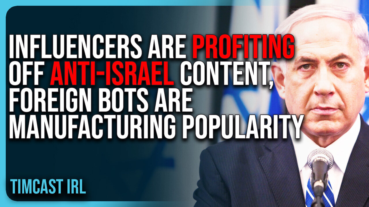 Influencers Are PROFITING Off Anti-Israel Content, Foreign Bots Are Manufacturing Popularity
