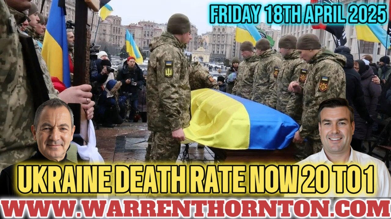 UKRAINE DEATH RATE NOW 20 TO 1 WITH WARREN THORNTON & PAUL BROOKER