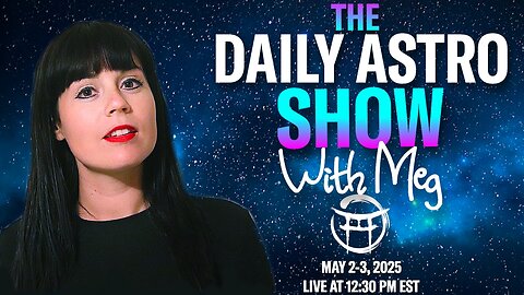 ⭐️ THE DAILY ASTRO SHOW with MEG - MAY 2/3, 2025