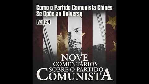 Parte 4 - Nove Comentários Sobre o Partido Comunista: O Partido Comunista Chinês se Opõe ao Universo