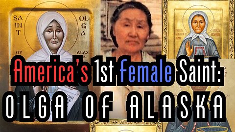 America's 1st Female Saint: Olga of Alaska