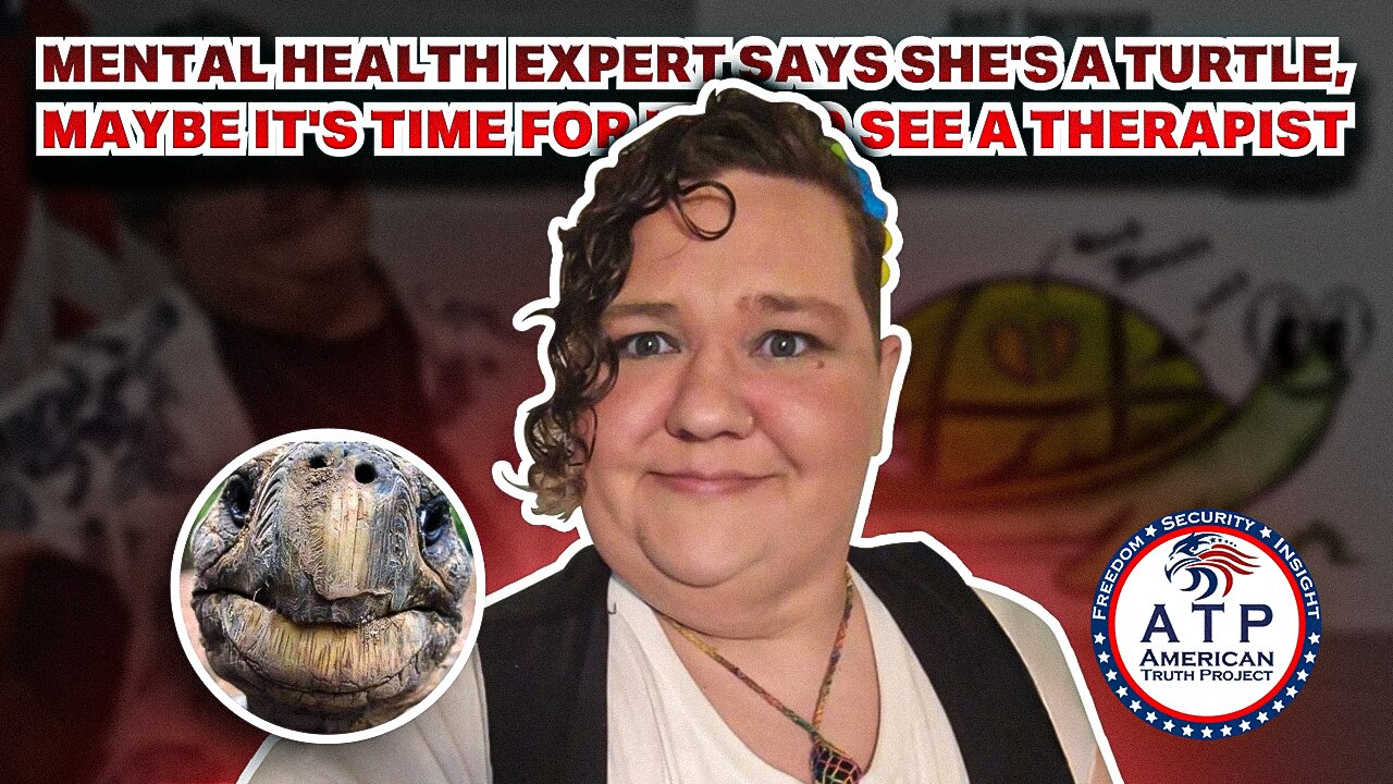 MENTAL HEALTH EXPERT SAYS SHE'S A TURTLE, MAYBE IT'S TIME FOR HER TO SEE A THERAPIST