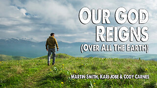 Our God Reigns | Martin Smith, Kari Jobe, & Cody Carnes