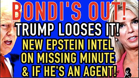Bondi’s Out? Trump Looses It As She Drops NEW Epstein Intel On Missing Minute & If He Was An Agent!