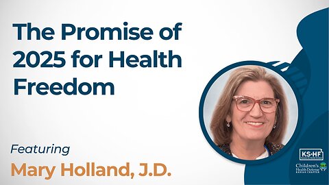 The Promise of 2025 for Health Freedom with Mary Holland