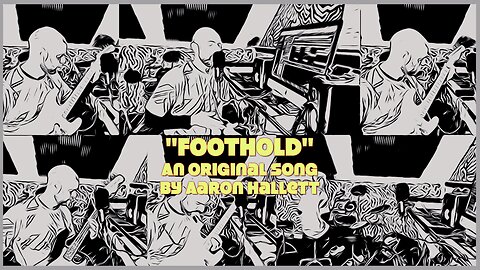 "Foothold" an Original Song by Aaron Hallett
