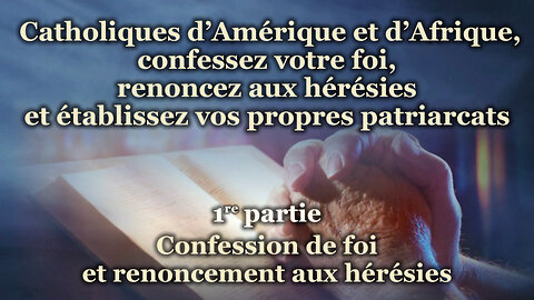 Catholiques d’Amérique et d’Afrique, confessez votre foi, renoncez aux hérésies et établissez vos propres patriarcats /1re partie/