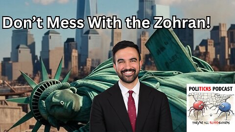 PoliTicks: Don't Mess with the Zohran!