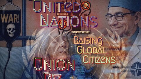 United Nations: Union By Deception | Raising Global Citizens