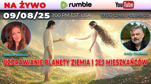 🔴 09/08/25 Joanna Bałkota, Andy Choinski NA ŻYWO: | UZDRAWIANIE PLANETY ZIEMIA I JEJ MIESZKAŃCÓW
