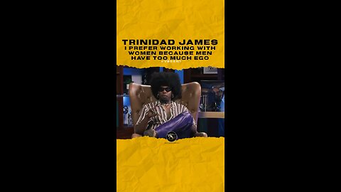 @trinidadjamesgg I prefer working with women because men have too much ego