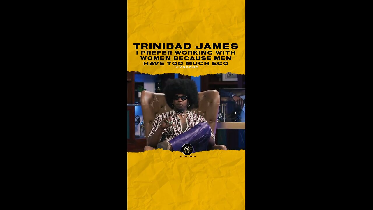 @trinidadjamesgg I prefer working with women because men have too much ego