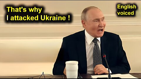 That's why I attacked Ukraine! Putin, Russia