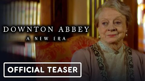 Downton Abbey - A New Era - Official Teaser Trailer (2022) Maggie Smith, Hugh Bonneville