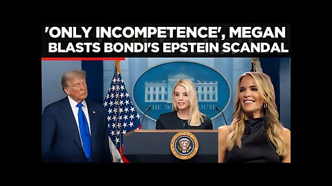 ‘Only Incompetence, Nothing Else’, Megan Explodes At Pam Bondi Over Epstein Files