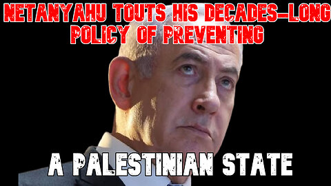 Netanyahu Touts His Decades-Long Policy of Preventing a Palestinian State: COI #829