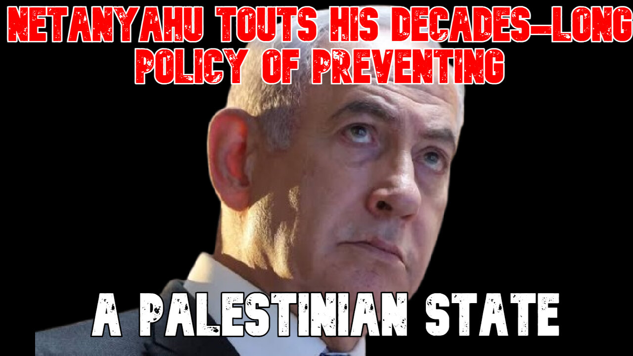 Netanyahu Touts His Decades-Long Policy of Preventing a Palestinian State: COI #829