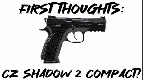 First Thoughts: CZ Shadow 2 Compact!
