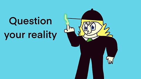 Question your reality