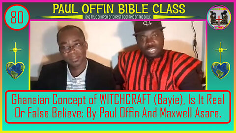 80| Ghanaian Concept of WITCHCRAFT (Bayie), Is It Real Or False Believe? Paul Offin & Maxwell Asare