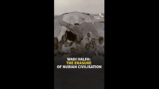 WADI HALFA: THE ERASURE OF NUBIAN CIVILISATION