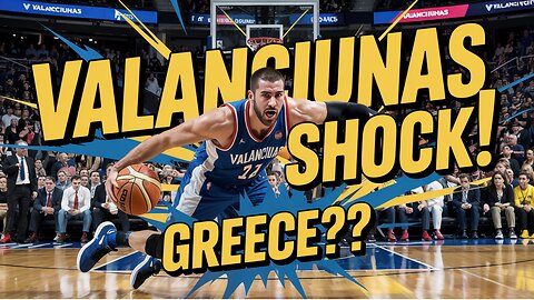 Jonas Valanciunas's UNEXPECTED Greece Decision!