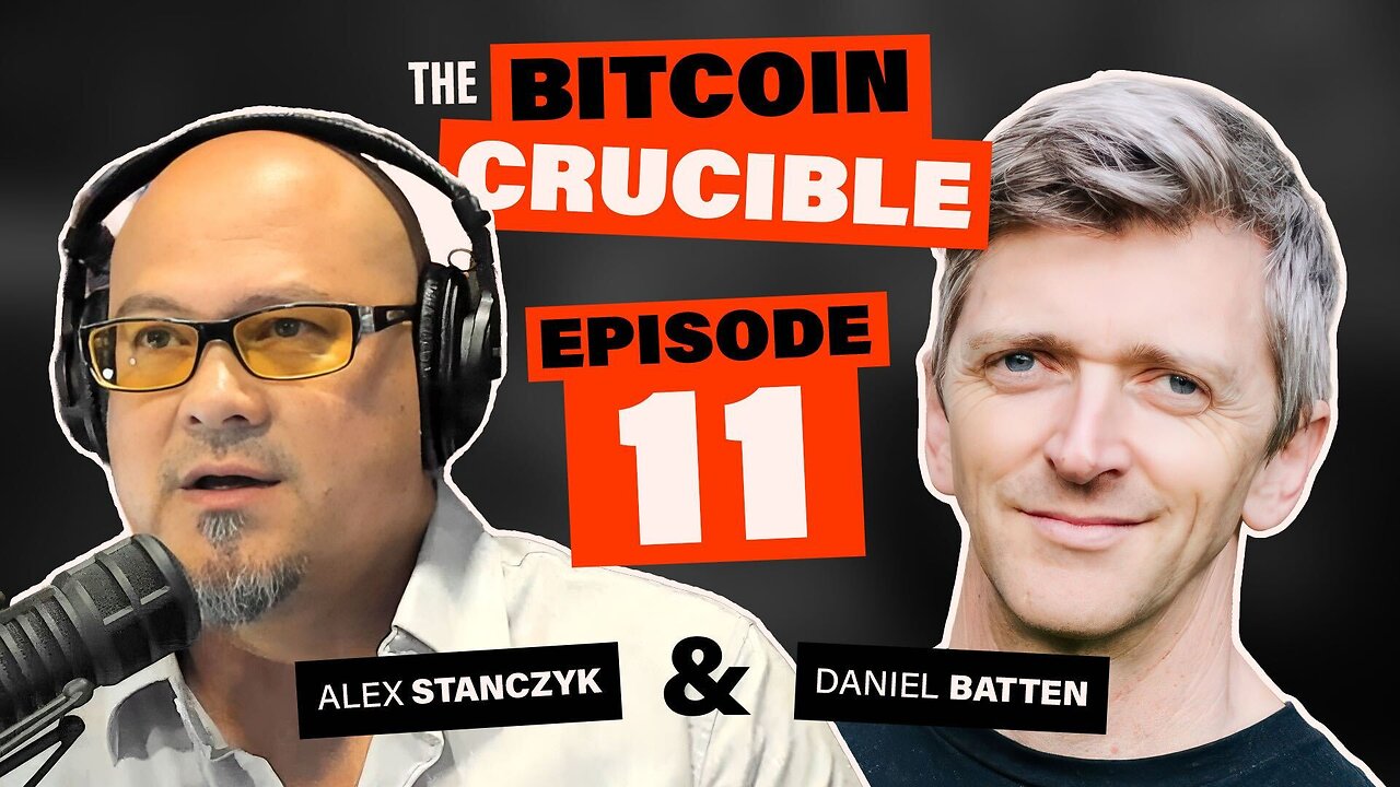 The Bitcoin Crucible w/ Alex Stanczyk & Daniel Batten - Episode 11