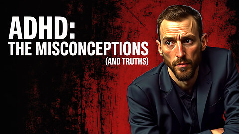 ADHD: The Misconceptions (and TRUTHS)