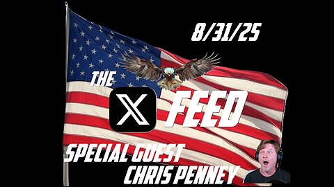 The X Feed 8-31-25 Special Guest Star Chris Penney