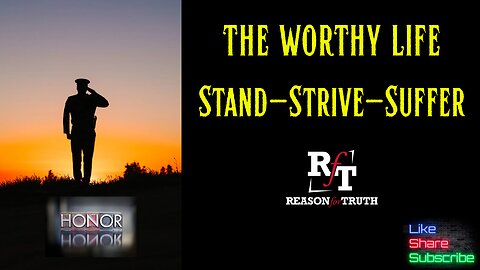 THE WORTHY LIFE: Stand Strive and Suffering