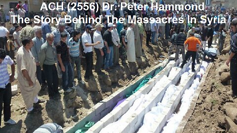 ACH (2556) Dr. Peter Hammond – The Story Behind The Massacres In Syria