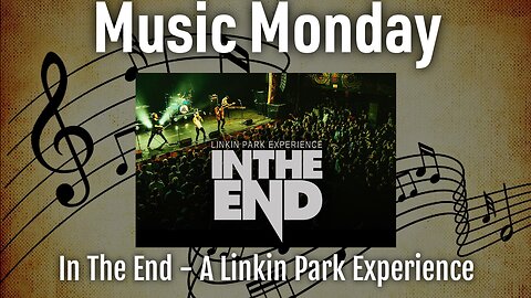 Music Monday - In The End, A Linkin Park Experience