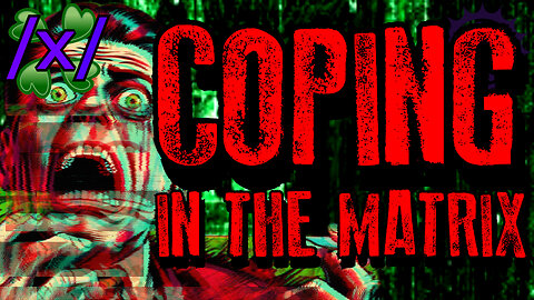 Coping in the Matrix | 4chan /x/ Reality Glitch Greentext Stories Thread