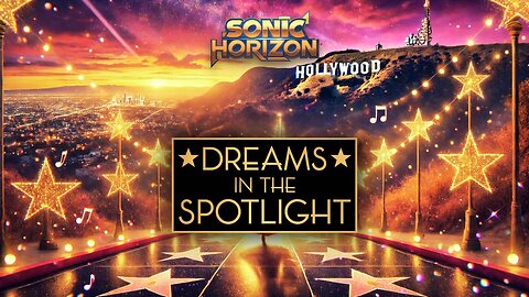 HOLLYWOOD DREAMS IN THE SPOTLIGHT - Sonic Horizon