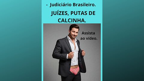 _JUÍZES _PUTAS_DE_CALCINHA. - JUDICIÁRIO BRASILEIRO - ASSISTA ESTA GRAVE DENÚNCIA NA INTEGRA!