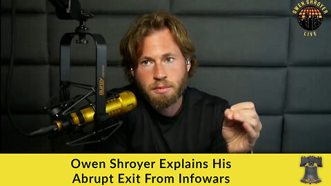 Owen Shroyer Explains His Abrupt Exit From Infowars