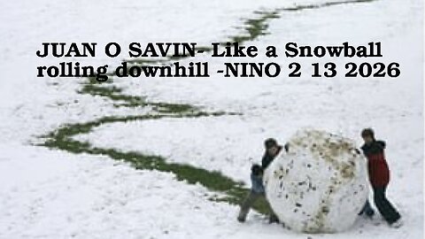 JUAN O SAVIN- Like a Snowball rolling downhill - NINO 2 13 2026