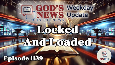 GNITN Episode 1139 - Locked And Loaded