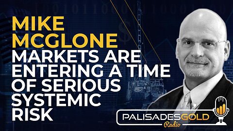 Mike McGlone: Markets are Entering a Time of Serious Systemic Risk
