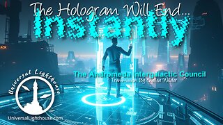 The Hologram Will End... Instantly ~ The Andromeda Intergalactic Council ~ Chellea Wilder