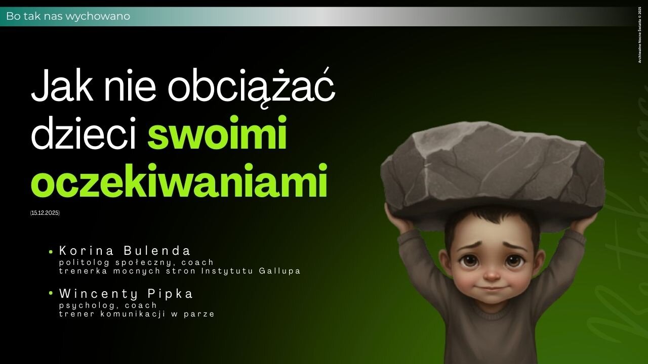 Bo tak nas wychowano: Jak nie obciążać dzieci swoimi oczekiwaniami (15.12.2025)