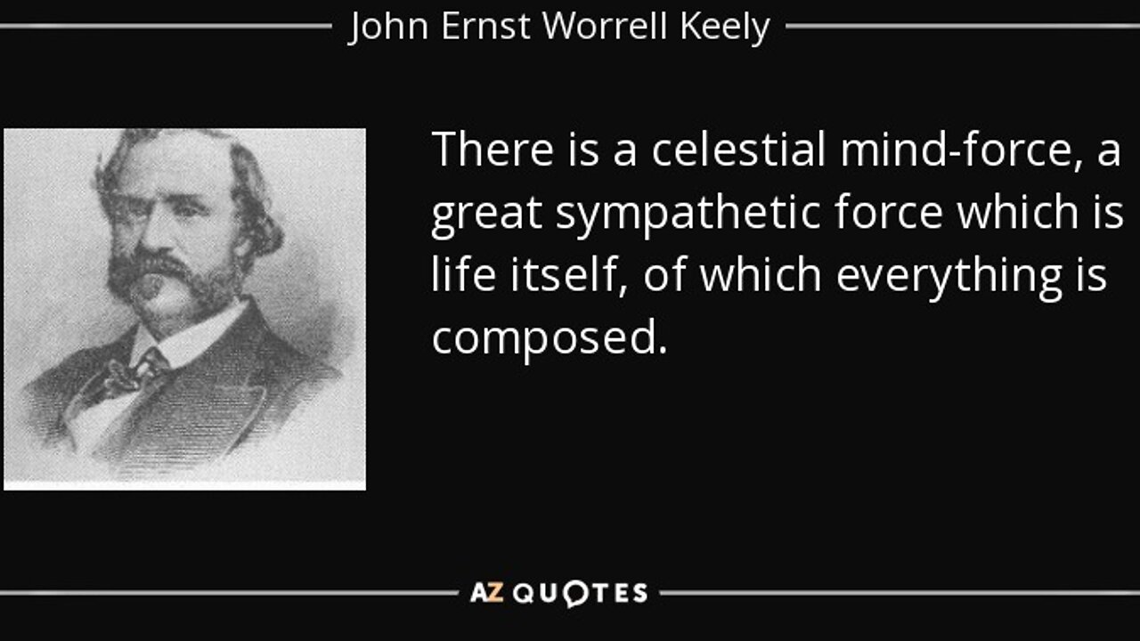 JOHN ERNST WORRELL KEELY'S SYMPATHETIC VIBRATORY PHYSICS "THE AETHER THAT CONNECTS TO SOURCE, THEY INTEND TO LOVE ALL & EXCLUDE NONE" (More Info in Description Box)