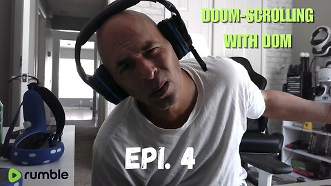 Doom-Scrolling with Dom - Epi. 4