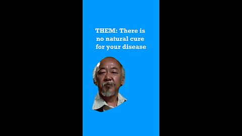 There is no natural cure for your disease