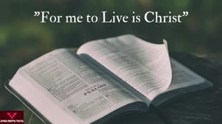 For me to live is Christ