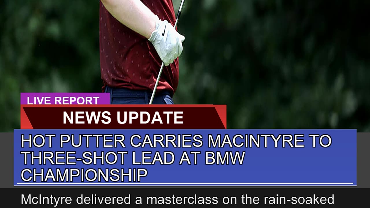 Hot Putter Carries Macintyre to Threeshot Lead at