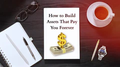 How To Build Assets That Pay You For Ever.