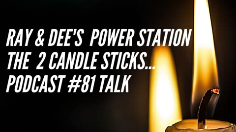 Ray & Dee's Power Station Two Candle Sticks Podcast #81